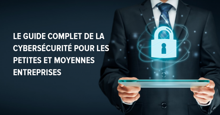 Le guide complet de la cybersécurité pour les PME