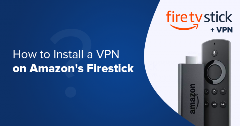 How to Install a VPN on Amazon Fire Stick: Easy 2025 Guide
