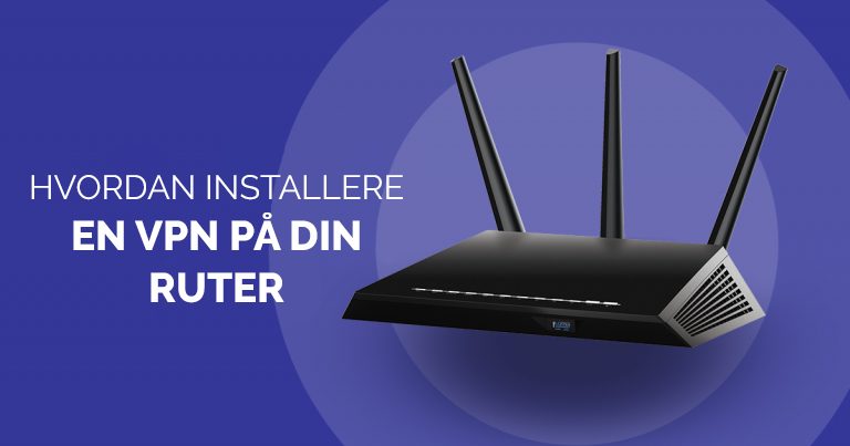 Hvordan installere vpn på din ruter
