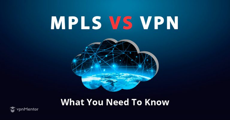 MPLS vs. VPN: What's the Difference and Which is Safer in 2026?