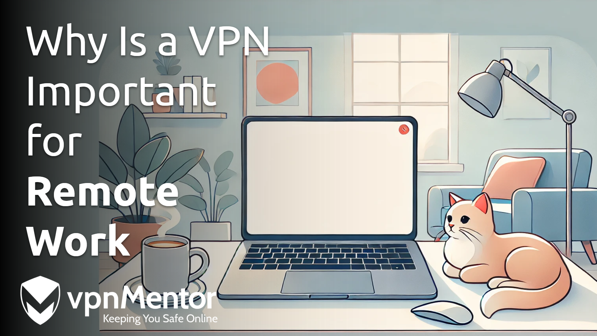 Why Is a VPN Important When Working Remotely: 2026 Guide
